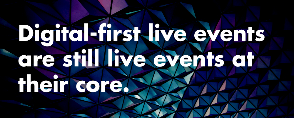 Reimagining live events for digital-first delivery